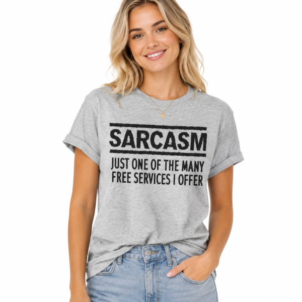 Sarcasm – Just One of the Many Free Services I Offer Funny Graphic T-Shirt