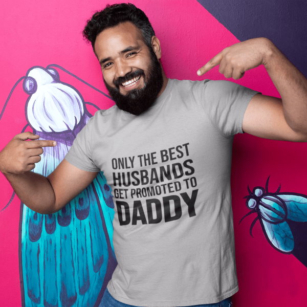 Only The Best Husbands Get Promoted To Daddy