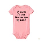 Summer Newborn Infant Baby Clothes of Course I’m Cute Have You Seen My Mom Toddler Jumpsuits Funny Boys Girls Bodysuits Outfits