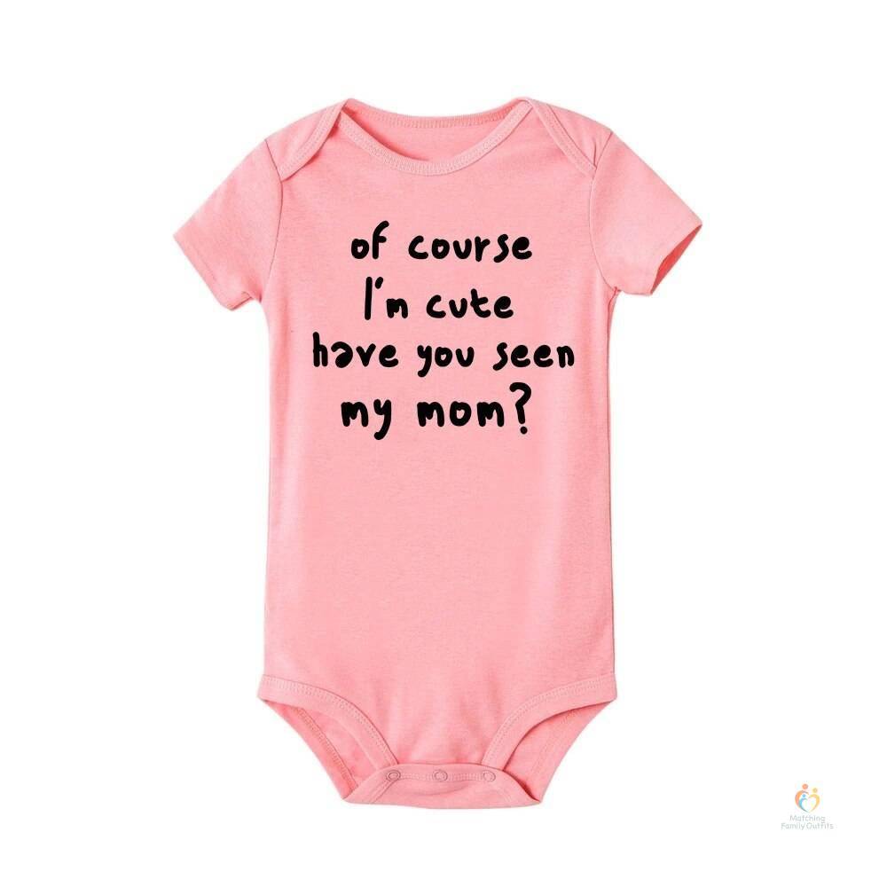 Summer Newborn Infant Baby Clothes of Course I’m Cute Have You Seen My Mom Toddler Jumpsuits Funny Boys Girls Bodysuits Outfits