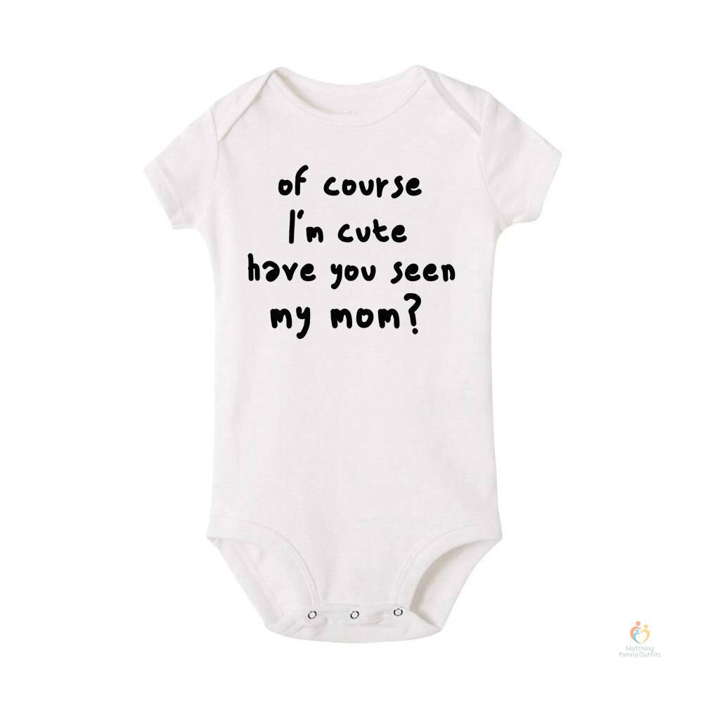 Summer Newborn Infant Baby Clothes of Course I’m Cute Have You Seen My Mom Toddler Jumpsuits Funny Boys Girls Bodysuits Outfits