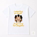 Super Dad T-Shirt – “I Asked God for Strength, He Gave Me My Two Daughters” - Image 2